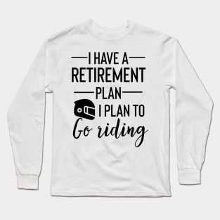 Yes I Do Have A Retirement Plan I plan To Go Riding Long Sleeve T-Shirt